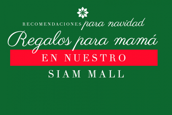 Regalos para mamá que puedes conseguir en Siam Mall Regalos para mamá que puedes conseguir en Siam Mall