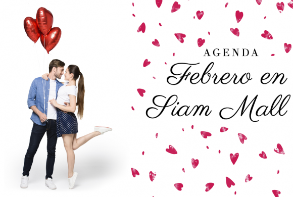 Agenda: ¡Vive un febrero único en Siam Mall! Agenda: ¡Vive un febrero único en Siam Mall!