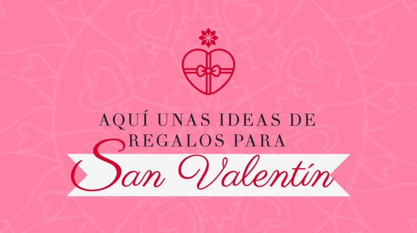 Ideas de regalos para San Valentín Ideas de regalos para San Valentín